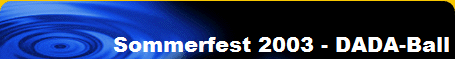 Sommerfest 2003 - DADA-Ball